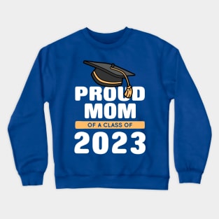 Proud Mom Of A Class Of 2023 Graduate 2 Crewneck Sweatshirt